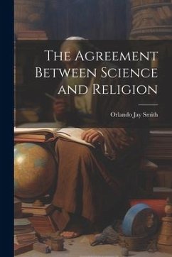 The Agreement Between Science and Religion - Smith, Orlando Jay