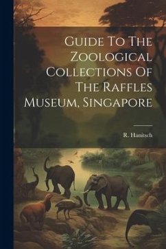 Guide To The Zoological Collections Of The Raffles Museum, Singapore - Hanitsch, R.