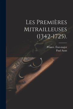 Cover Les Premières Mitrailleuses (1342-1725).