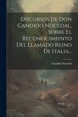 Discursos De Don Candido Nocedal, Sobre El Reconocimiento Del Llamado Reino De Italia...