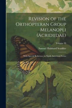 Revision of the Orthopteran Group Melanopli (Acridiidae): With Special Reference to North American Forms; Volume 20 - Scudder, Samuel Hubbard