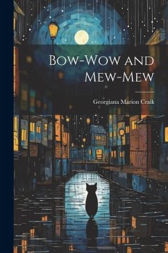 Bow-Wow and Mew-Mew - Craik, Georgiana Marion