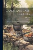 Canoe and Camp Cookery: A Practical Cook Book for Canoeists, Corinthian Sailors and Outers