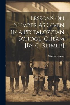 Lessons On Number As Given in a Pestalozzian School, Cheam [By C. Reimer] - Reimer, Charles