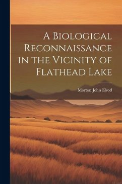 A Biological Reconnaissance in the Vicinity of Flathead Lake - Elrod, Morton John