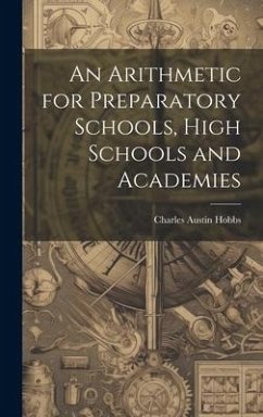 An Arithmetic for Preparatory Schools, High Schools and Academies - Hobbs, Charles Austin