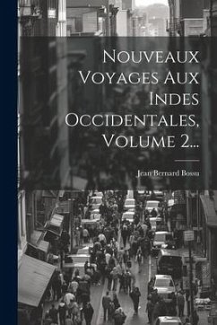 Nouveaux Voyages Aux Indes Occidentales, Volume 2... - Bossu, Jean Bernard