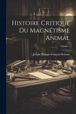 Histoire Critique Du Magnétisme Animal; Volume 1