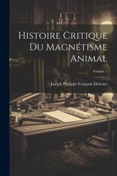 Histoire Critique Du Magnétisme Animal; Volume 1 - Deleuze, Joseph Philippe François