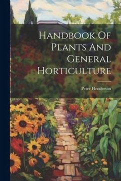 Handbook Of Plants And General Horticulture - Henderson, Peter