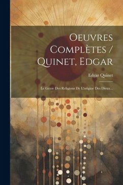 Oeuvres Complètes / Quinet, Edgar: Le Génie Des Religions De L'origine Des Dieux... - Quinet, Edgar