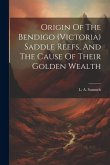 Origin Of The Bendigo (victoria) Saddle Reefs, And The Cause Of Their Golden Wealth