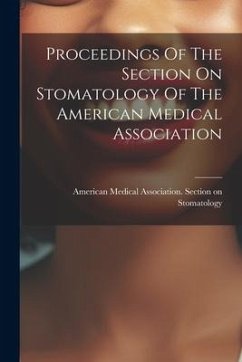 Proceedings Of The Section On Stomatology Of The American Medical Association