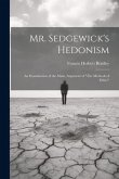 Mr. Sedgewick's Hedonism: An Examination of the Main, Argument of &quote;The Methods of Ethics&quote;