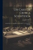 Um Caso De Critica Scientifica: (Artigos Pub. N'o &quote;Commercio De São Paulo&quote; 17 a 25 De Junho De 1902)