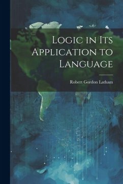 Logic in Its Application to Language - Latham, Robert Gordon