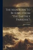 The Man Born To Be King (from &quote;the Earthly Paradise&quote;)