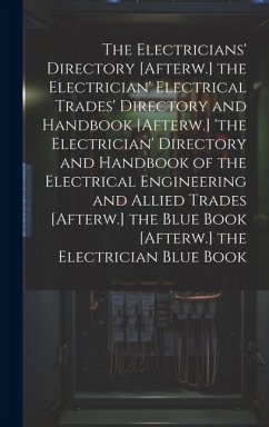 The Electricians' Directory [Afterw.] the Electrician' Electrical Trades' Directory and Handbook [Afterw.] 'the Electrician' Directory and Handbook of - Anonymous