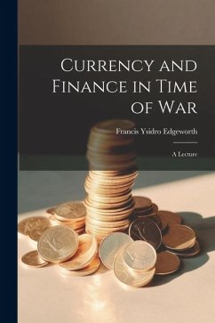 Currency and Finance in Time of war; a Lecture - Edgeworth, Francis Ysidro