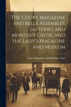 The Court Magazine and Belle Assemblée [Afterw.] and Monthly Critic and the Lady's Magazine and Museum