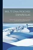 Mil Y Una Noches Españolas: Coleccion De Leyendas, Hechos Historicos, Cuentos Tradicionales Y Costumbres Populares...