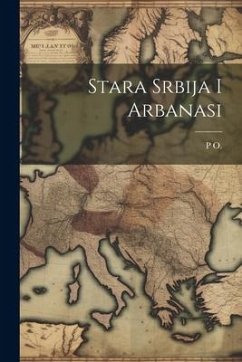 Stara Srbija I Arbanasi - O, P.