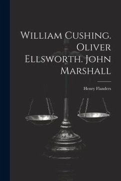 William Cushing. Oliver Ellsworth. John Marshall - Flanders, Henry