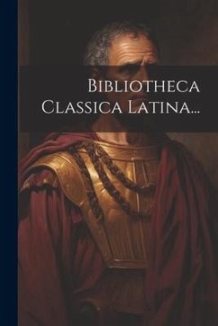Bibliotheca Classica Latina... - Anonymous Bibliotheca Classica Latina... - Anonymous