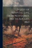 Notes of Hospital Life, From November, 1861 to August, 1863