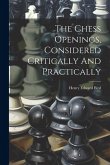 The Chess Openings, Considered Critically And Practically