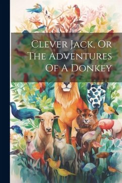 Clever Jack, Or The Adventures Of A Donkey - Anonymous