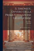 Il Simonide, Ovvero Della Prima Formazione Delle Donne: Poemetto In Ottava Rima...