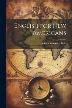 English for new Americans - Field, Wilbur Stanwood