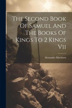 The Second Book Of Samuel And The Books Of Kings To 2 Kings Vii - Maclaren, Alexander