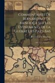 Commentaires De Bernardino De Mendoça Sur Les Évènements De La Guerre Des Pays-bas: 1567-1577, Volume 1...
