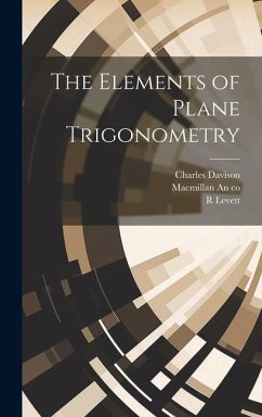 The Elements of Plane Trigonometry - Davison, Charles; Levett, R.