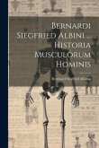 Bernardi Siegfried Albini ... Historia Musculorum Hominis