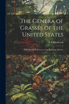 The Genera of Grasses of the United States: With Special Reference to the Economic Species - Hitchcock, A. S.