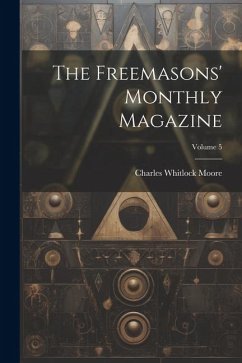 The Freemasons' Monthly Magazine; Volume 5 - Moore, Charles Whitlock