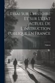 Essai Sur L'histoire Et Sur L'état Actuel De L'instruction Publique En France