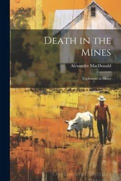 Death in the Mines; Explosions in Mines - Macdonald, Alexander