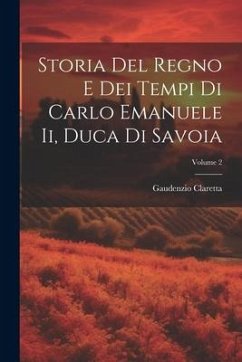 Storia Del Regno E Dei Tempi Di Carlo Emanuele Ii, Duca Di Savoia; Volume 2 - Claretta, Gaudenzio