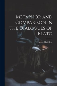 Metaphor and Comparison in the Dialogues of Plato - Berg, George Olaf