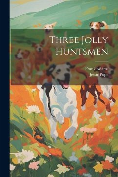 Three Jolly Huntsmen - Pope, Jessie; Adams, Frank