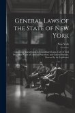 General Laws of the State of New York: Containing Amendments to Consolidated Laws, Code of Civil Procedure, Code of Criminal Procedure, and General St