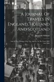 A Journal Of Travels In England, Holland And Scotland: And Of Two Passages Over The Atlantic, In The Years 1805 And 1806