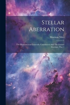 Stellar Aberration: The Phenomenon Generally Considered And The Fresnel Doctrine, Part 1 - Niles, Marston