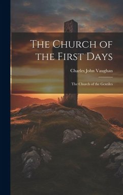The Church of the First Days: The Church of the Gentiles - Vaughan, Charles John