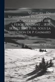 Voyages ... En Scandinavie, En Laponie, Au Spitzberg Et Aux Feröe, Pendant ... 1838, 1839 Et 1840, Publ. Sous La Direction De P. Gaimard