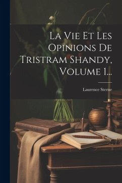 La Vie Et Les Opinions De Tristram Shandy, Volume 1... - Sterne, Laurence